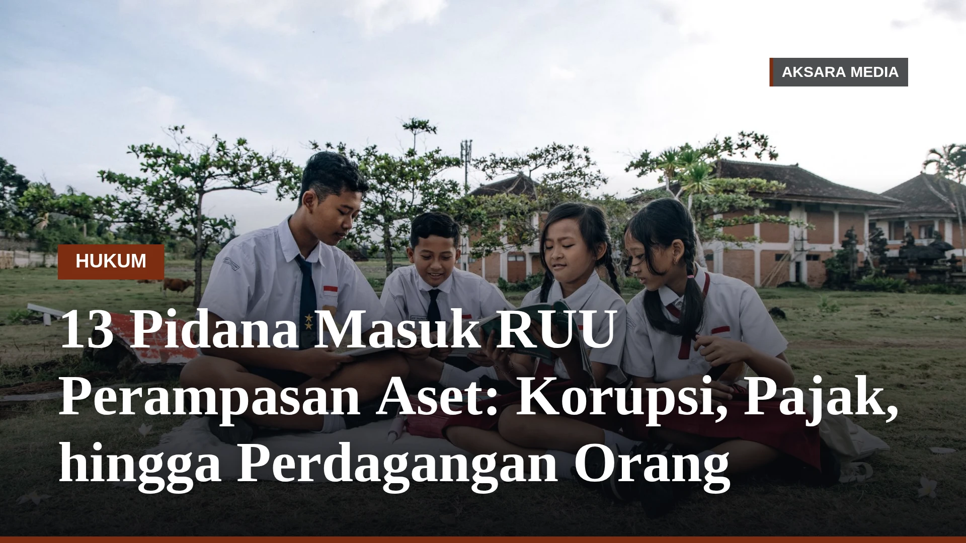 13 Pidana Masuk RUU Perampasan Aset: Korupsi, Pajak, hingga Perdagangan Orang