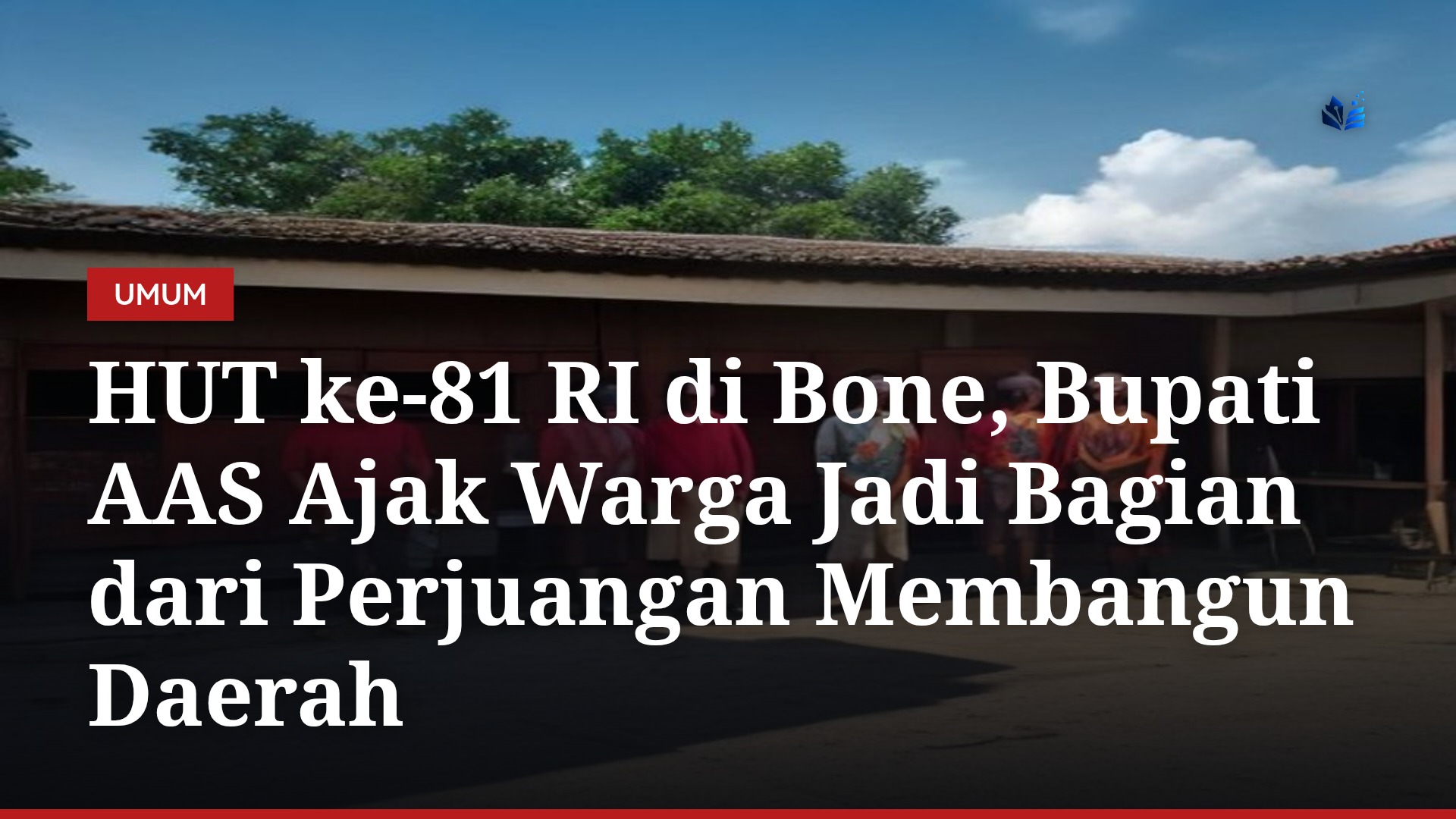HUT ke-81 RI di Bone, Bupati AAS Ajak Warga Jadi Bagian dari Perjuangan Membangun Daerah